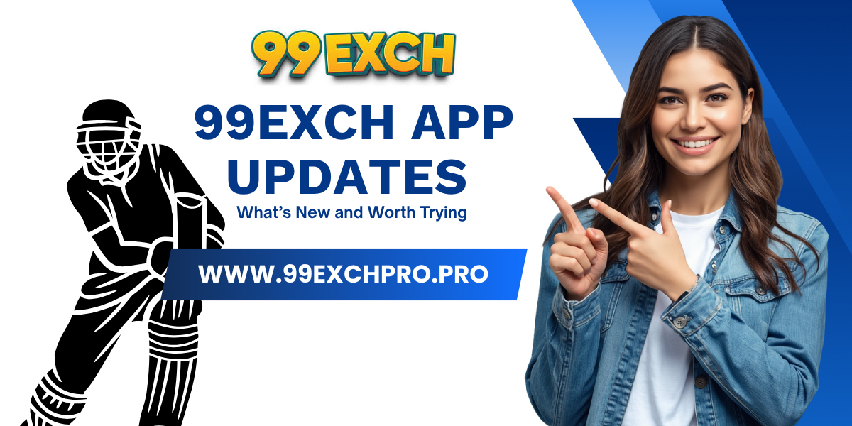 99exch App Updates: What’s New and Worth Trying