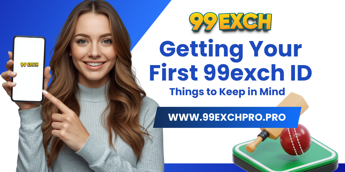 Getting Your First 99exch ID: Things to Keep in Mind