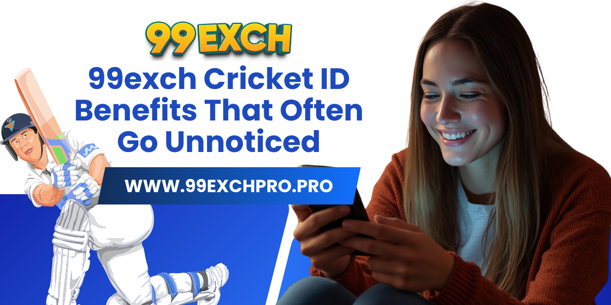 99exch Cricket ID Benefits That Often Go Unnoticed