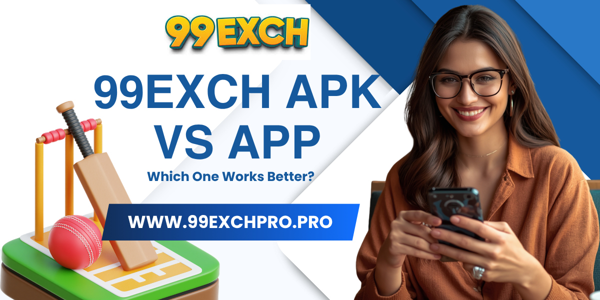 99exch APK vs App: Which One Works Better?
