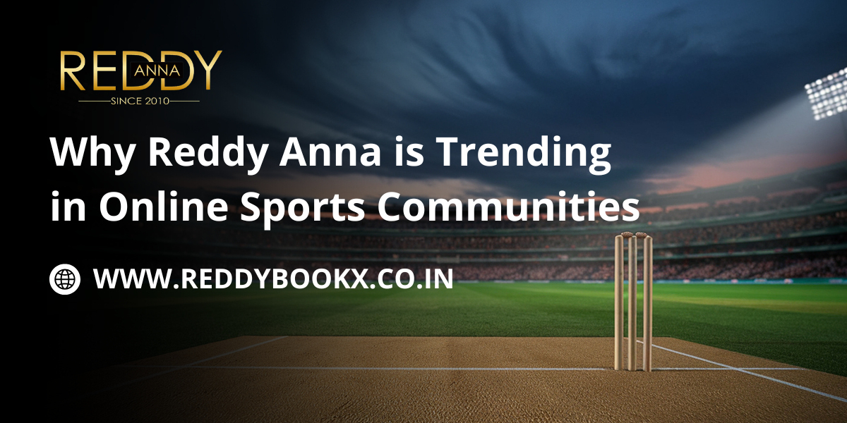 Why Reddy Anna is Trending in Online Sports Communities