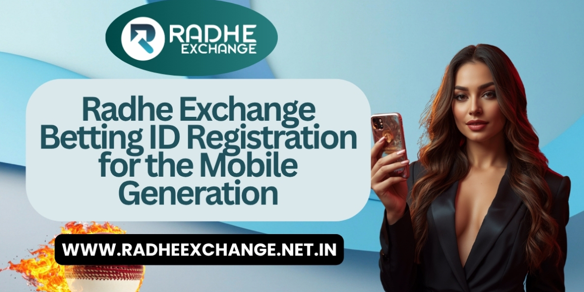 Radhe Exchange Betting ID Registration for the Mobile Generation