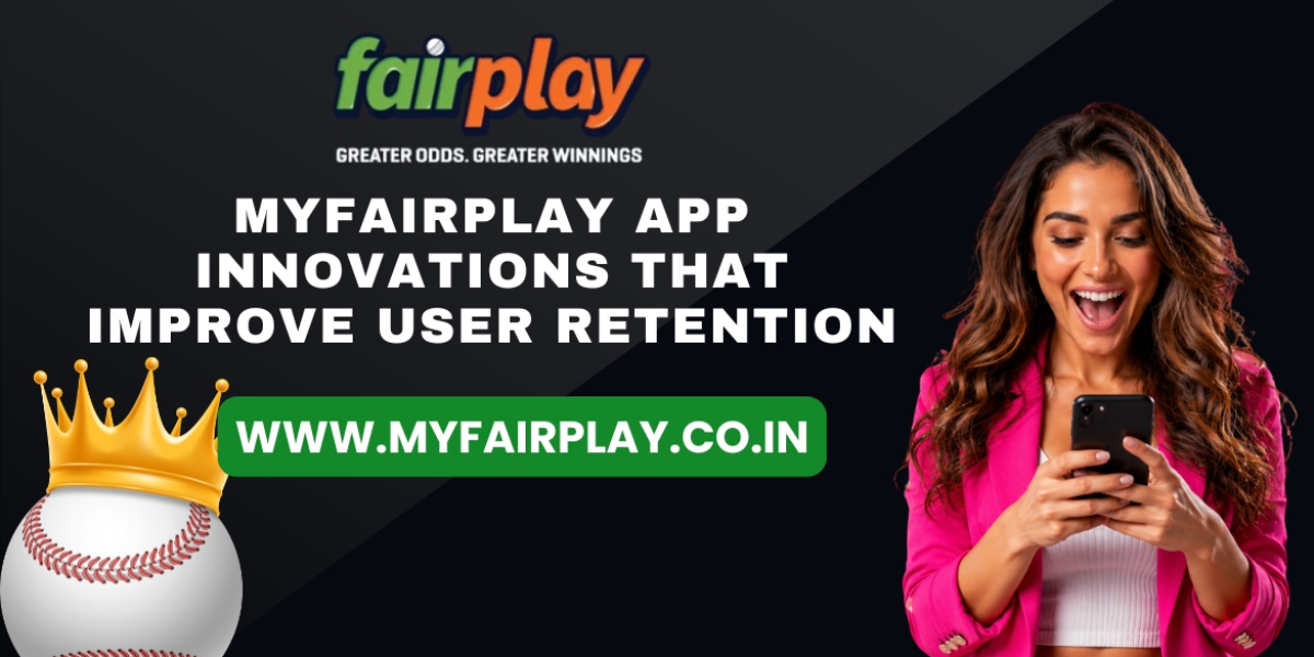 MyFairPlay App Innovations That Improve User Retention