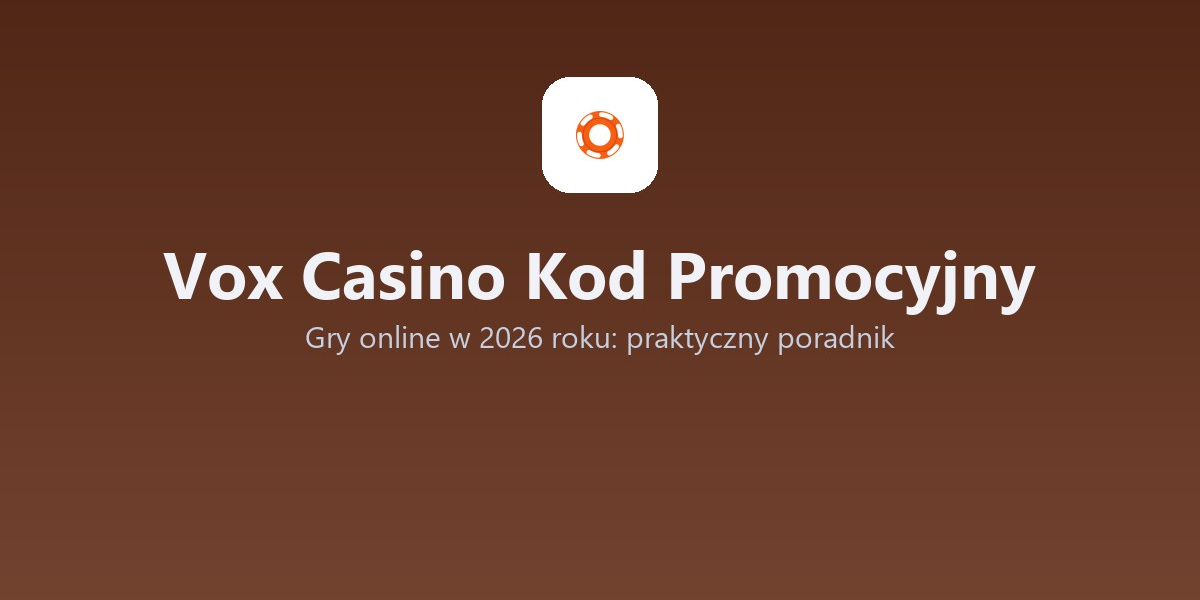 Vox Casino Kod Promocyjny - Gry online w 2026 roku: praktyczny poradnik